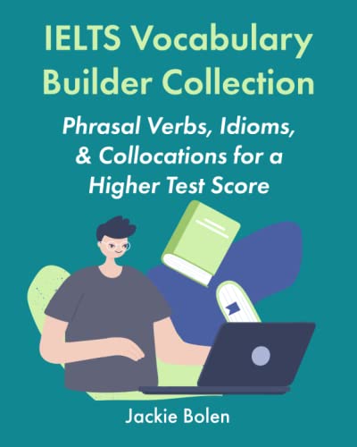 IELTS Vocabulary Builder Collection: Phrasal Verbs, Idioms, & Collocations for a Higher Test Score (Learning English Collections) von Independently published